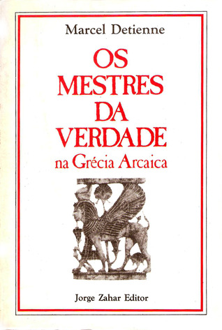 Os Mestres da Verdade na Grécia Arcaica